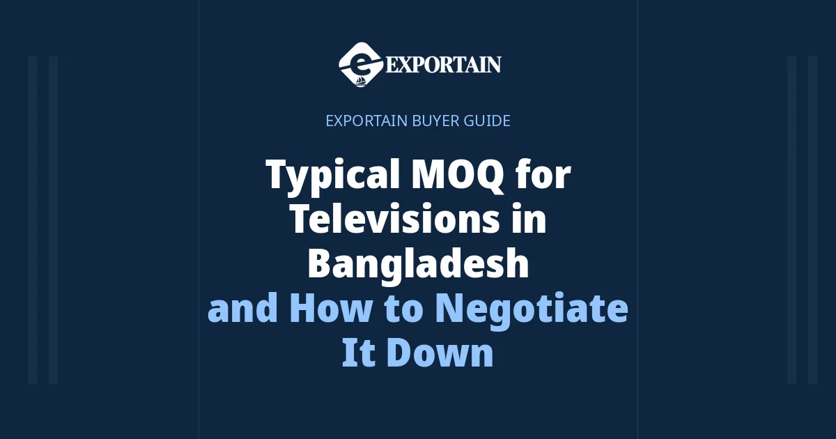 Navy title card: Typical MOQ for Televisions in Bangladesh, and how to negotiate it down